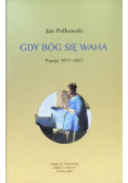 Gdy Bóg się waha Tom 1 Poezje 1977 - 2017
