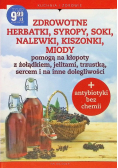 Zdrowotne herbatki, syropy, soki, nalewki, kiszonki i miody