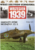 Wielki Leksykon Uzbrojenia Wrzesień 1939 Tom 127 Samoloty które nie zdążyły Część 2