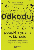 Odkoduj pułapki myślenia w biznesie. Jak ekonomia behawioralna wpływa na wybory klientów