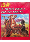 Tak żyli ludzie W czasach podboju Dzikiego Zachodu