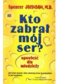 Kto zabrał mój ser Opowieść dla młodzieży