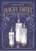 Magia świec. Czary, zaklęcia i praktyczne ćwiczenia z użyciem wosku i knota