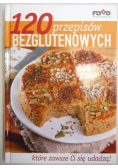 120 przepisów bezglutenowych które zawsze Ci się udadzą !