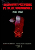Ilustrowany przewodnik po Polsce stalinowskiej  1944 - 1956 Tom I