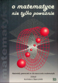 O matematyce nie tylko poważnie