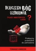 Dlaczego Bóg uzdrawia tylko niektórych ludzi