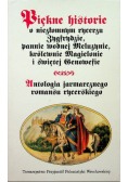 Piękne historie o niezłomnym rycerzu Zygfrydzie pannie wodnej Meluzynie królewnie Magielonie i świętej Genowefie