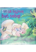 Jak fajnie być sobą