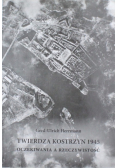 Twierdza Kostrzyn 1945 Oczekiwania na rzeczywistość