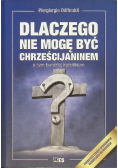 Dlaczego nie mogę być chrześcijaninem a tym bardziej katolikiem