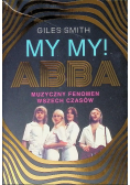 MY MY! ABBA. Muzyczny fenomen wszech czasów