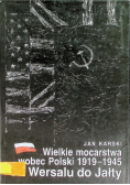 Wielkie mocarstwa wobec Polski 1919 - 1945. Od Wersalu do Jałty