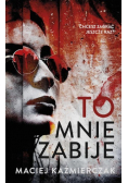 To mnie zabije