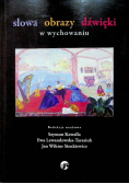Słowa  obrazy  dźwięki w wychowaniu