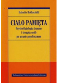 Ciało pamięta Psychofizjologia traumy i terapia osób po urazie psychicznym