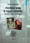 Pozostać sobą w Polsce Ludowej Życie w cieniu podejrzeń