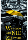 W świecie lecz nie ze świata