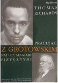 Pracujac z Grotowskim nad działaniami fizycznymi