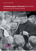 Arcybiskup Ignacy Tokarczuk (1918-2012) Metropolita przemyski obrządku łacińskiego