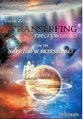 Transerfing rzeczywistości Tom 3 Naprzód w przeszłość