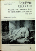 Ludzie ukarani. Więzienia i system kar w Królestwie Polskim 1815-1914
