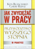 Jak zwyciężać w pracy Przywództwo wyższego stopnia