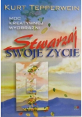 Stwarzaj swoje życie