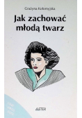 Jak zachować młodą twarz