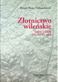 Złotnictwo wileńskie ludzie i dzieła XV-XVIII wiek