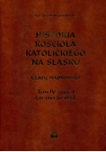 Historia kościoła Katolickiego na Śląsku Tom IV Część 1