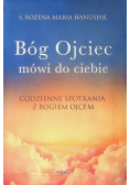 Bóg Ojciec mówi do ciebie Codzienne spotkania z Bogiem Ojcem