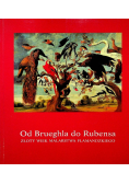 Od Brueghla do Rubensa Złoty wiek malarstwa flamandziego