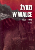 Żydzi w walce 1939 - 1945 Tom 4
