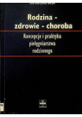 Rodzina zdrowie choroba Koncepcje i praktyka pielęgniarstwa rodzinnego