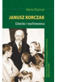 Janusz Korczak Dziecko i wychowawca