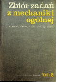 Zbiór zadań z mechaniki ogólnej Tom 2