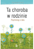 Ta choroba w rodzinie. Psycholog o raku