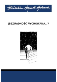 ( Bez ) radność wychowania