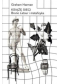 Książę sieci. Bruno Latour i metafizyka