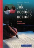 Jak oceniać ucznia Teoria i praktyka