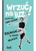 Wrzuć na luz. Relaksacja w siedmiu krokach