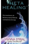 Theta Healing Wprowadzenie do Nadzwyczajnej Metody Uzdrawiania Energią