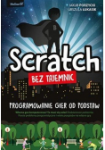 Scratch bez tajemnic. Programowanie gier od podstaw