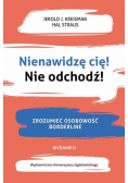 Nienawidzę cię! Nie odchodź!