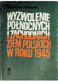 Wyzwolenie północnych i zachodnich ziem polskich w roku 1945