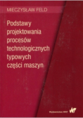 Podstawy projektowania procesów technologicznych typowych części maszyn