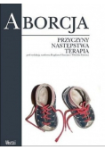 Aborcja Przyczyny  następstwa terapia