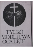 Tylko modlitwa ocaleje