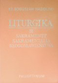 Liturgia Tom III Sakramenty sakramentalia błogosławieństwa